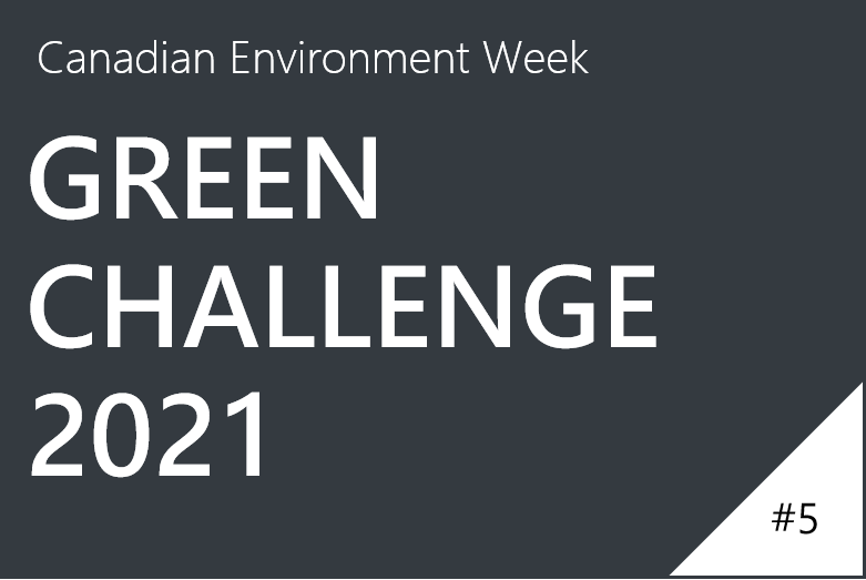 Canadian Environment Week 2021 - Green Challenge